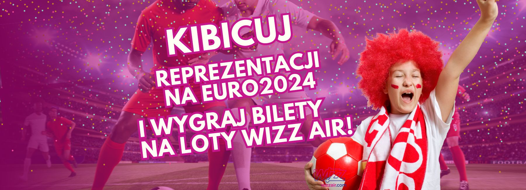 Konkurs: Leć z Wizz Air na Mistrzostwa Europy w piłce nożnej i kibicuj narodowej drużynie!